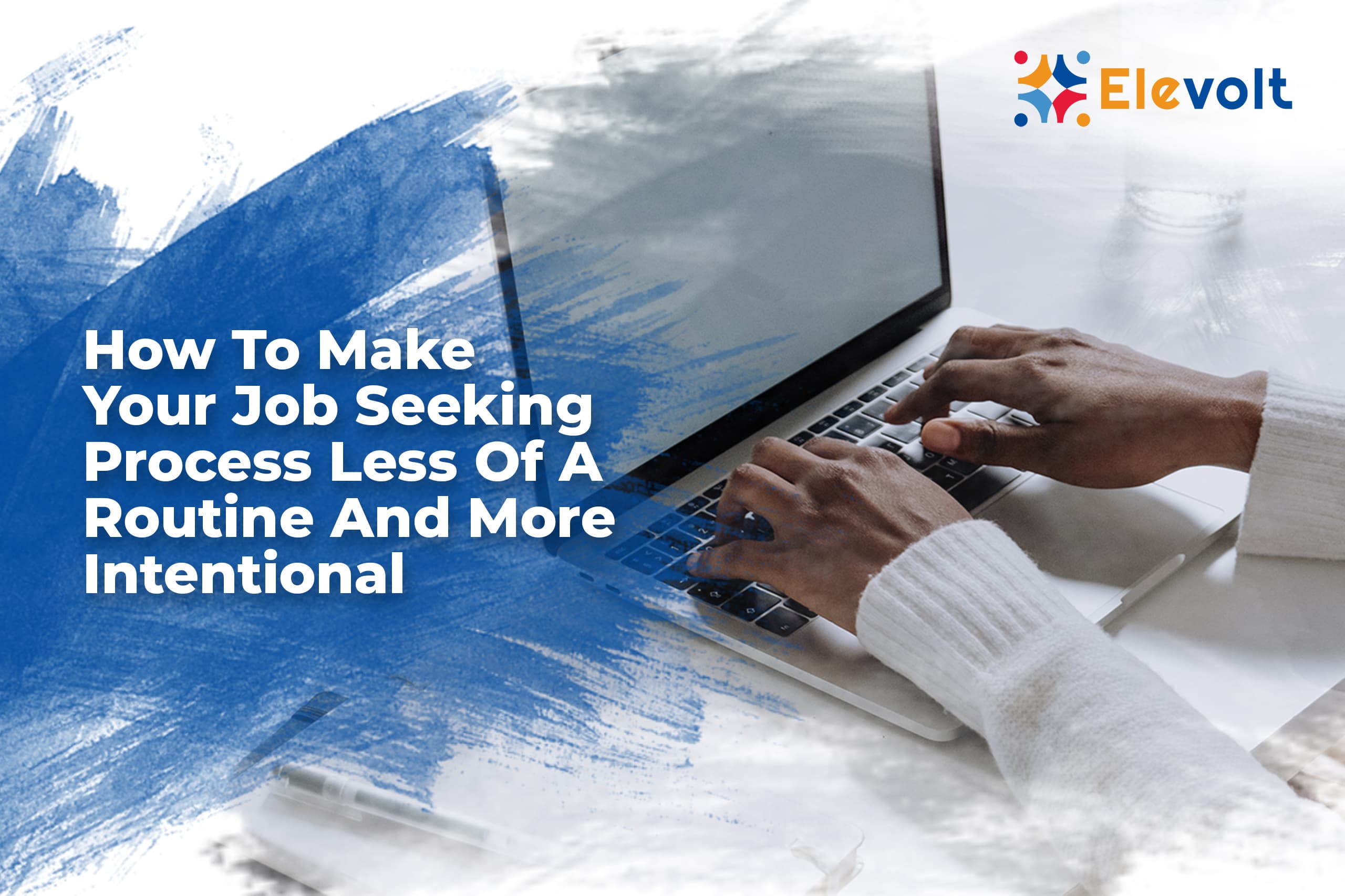 How To Make Your Job Seeking Process Less Of A Routine And More Intentional : Elevolt Blog