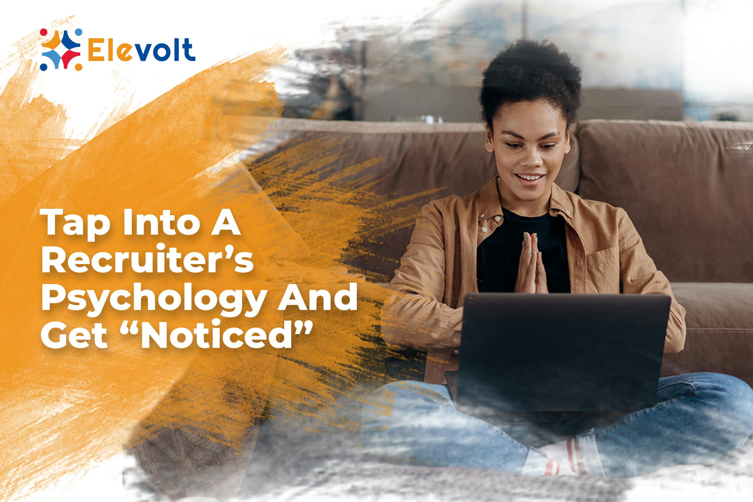 Tap Into A Recruiter’s Psychology And Get “Noticed” : Elevolt Blog