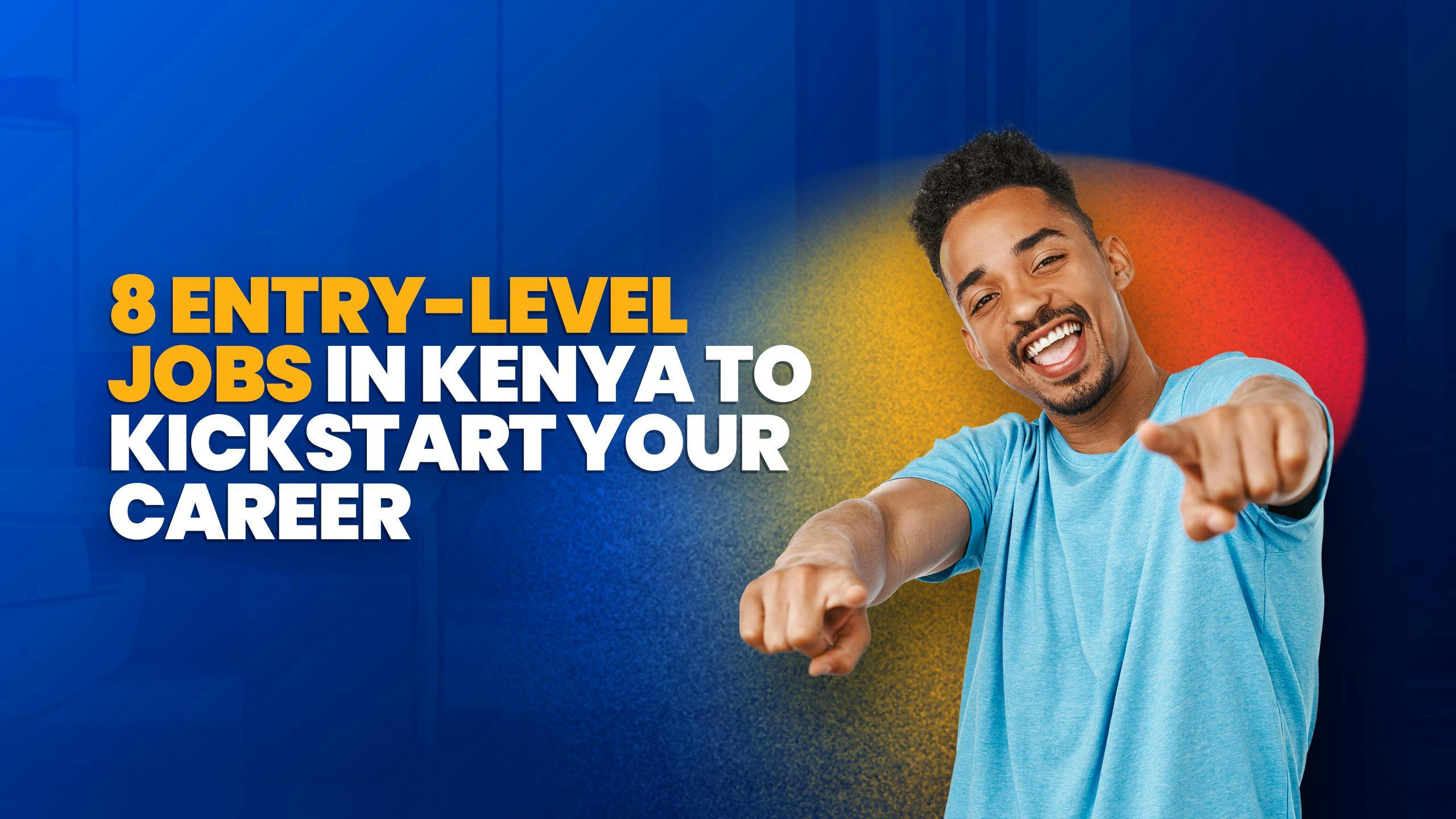 8 Entry-Level Jobs in Kenya to Kickstart Your Career : Elevolt Blog
