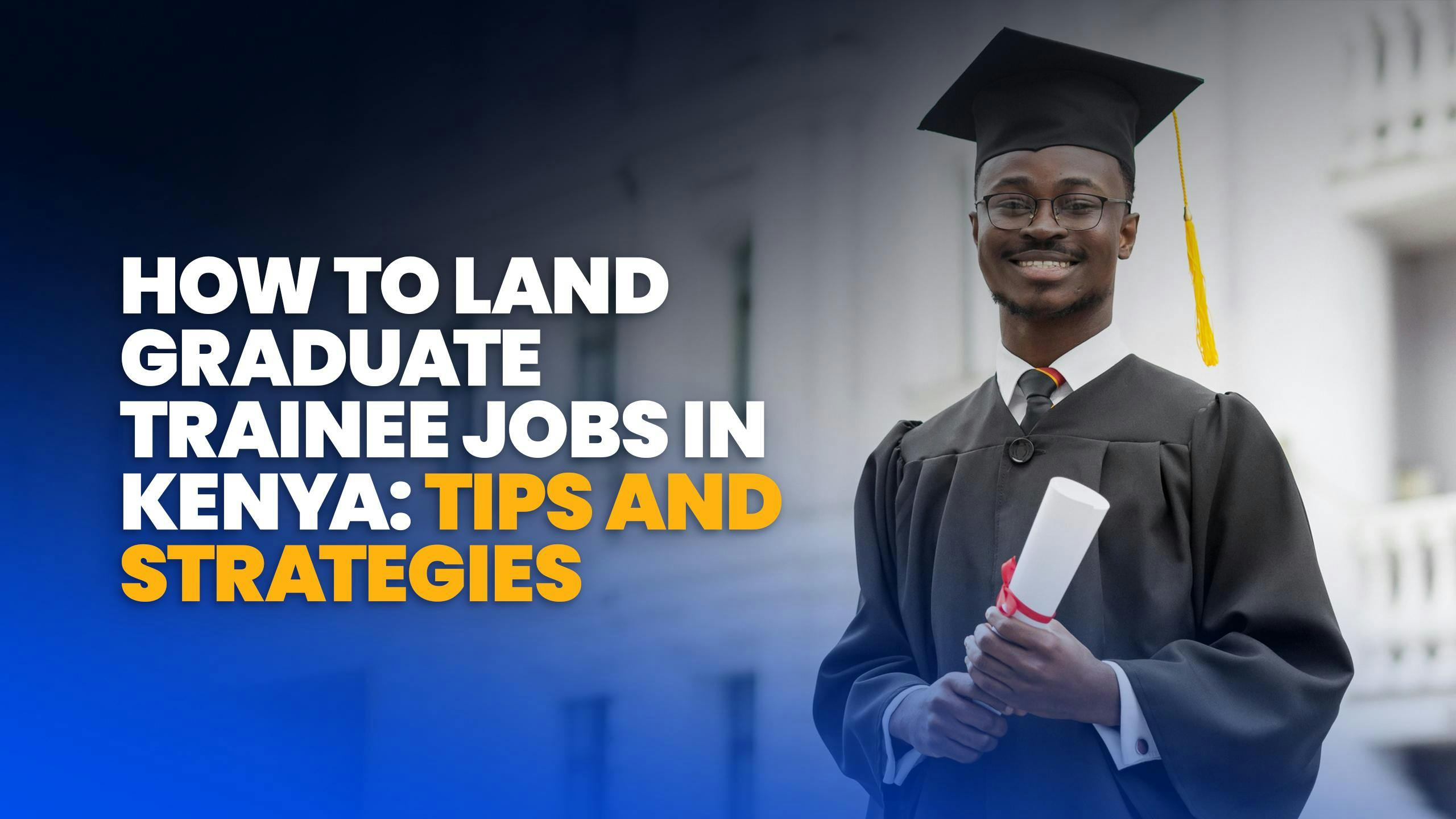 How to Land Graduate Trainee Jobs in Kenya: Tips and Strategies : Elevolt Blog